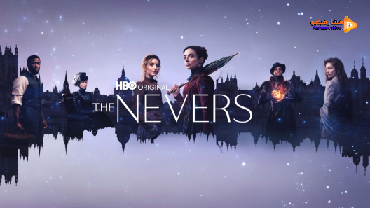 مشاهدة مسلسل The Nevers الموسم 1 الحلقة 6 والاخيرة مترجم