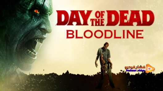 مشاهدة فيلم Day Of The Dead Bloodline 2018 مترجم