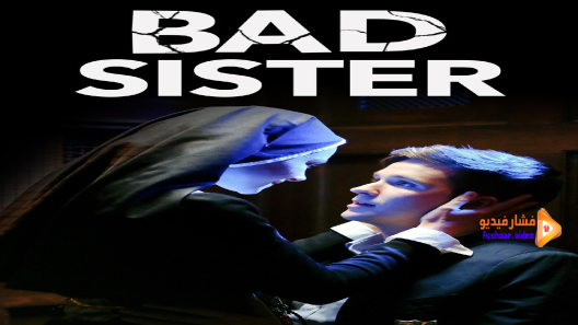 مشاهدة فيلم Bad Sister 2015 مترجم