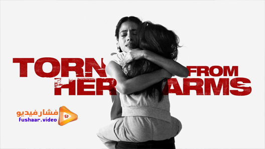 مشاهدة فيلم Torn from Her Arms 2021 مترجم