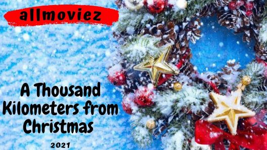 مشاهدة فيلم A Thousand Kilometers from Christmas 2021 مترجم
