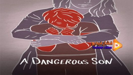 مشاهدة فيلم A Dangerous Son 2018 مترجم