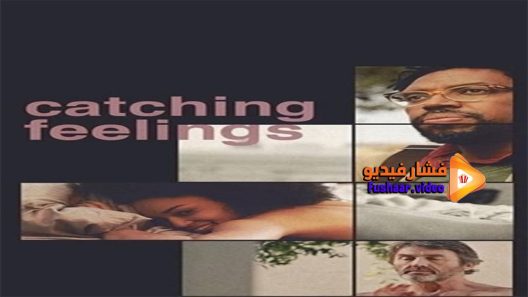 مشاهدة فيلم Catching Feelings 2017 مترجم