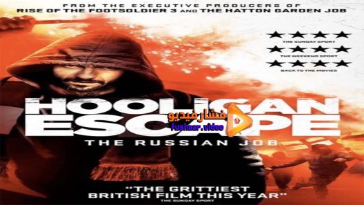 مشاهدة فيلم Hooligan Escape The Russian Job 2018 مترجم