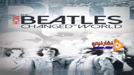 مشاهدة فيلم How the Beatles Changed the World 2017 مترجم